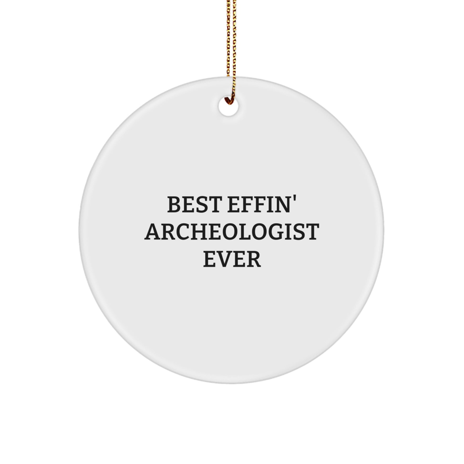 Funny Archeologist Gifts for Men, Best Effin' Archeologist Ever Circle Ornament, Christmas Unique Presents - Image 1