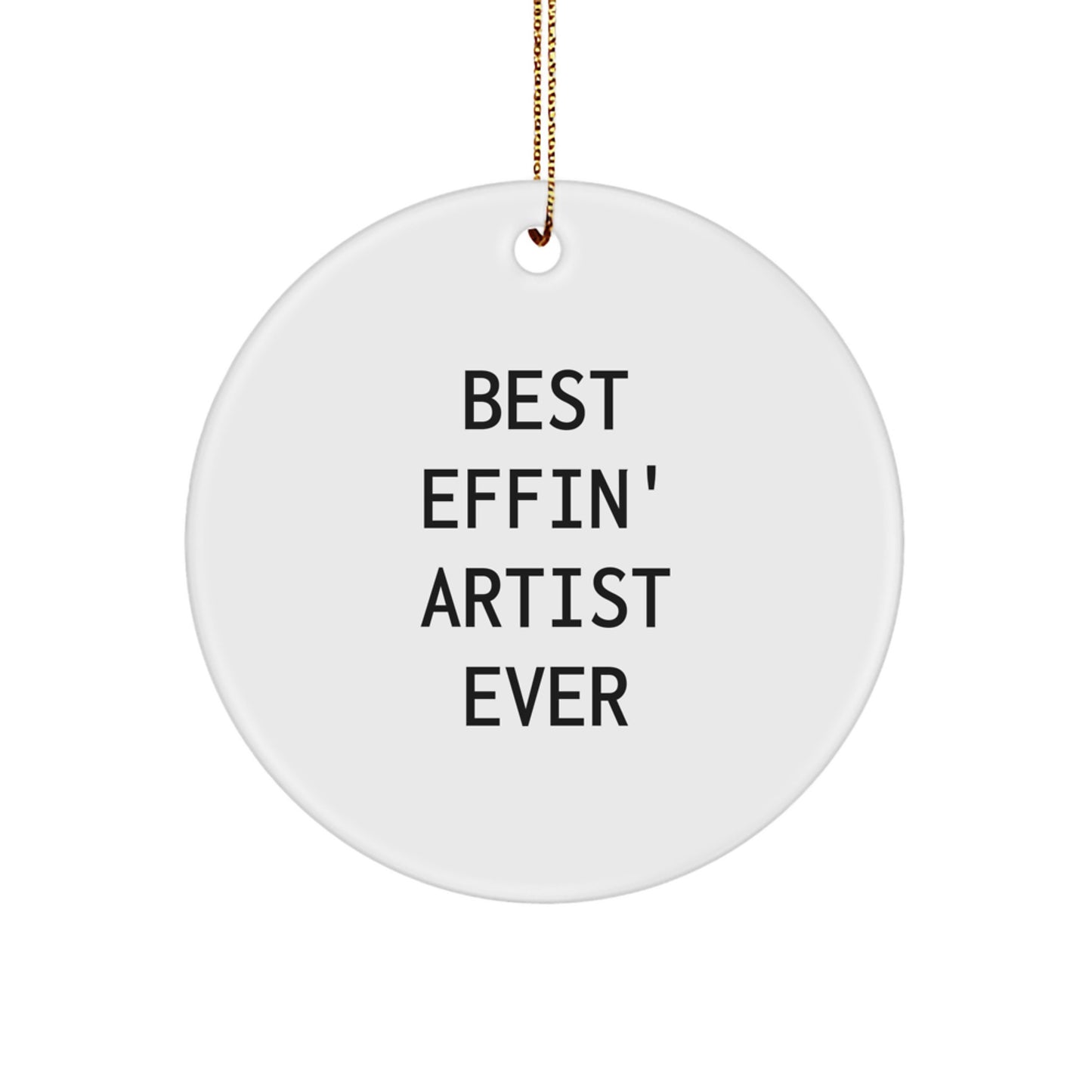 Funny Artist Gifts from Friends, Best Effin' Artist Ever Circle Ornament for Artist, Unique Christmas Unique Gift for Men or Women - Image 1