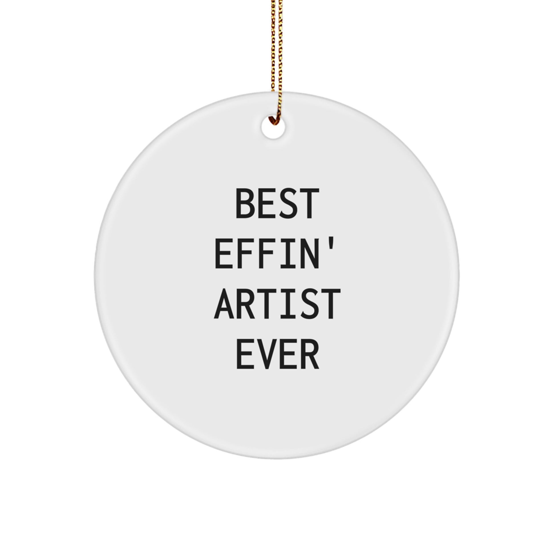 Funny Artist Gifts from Friends, Best Effin' Artist Ever Circle Ornament for Artist, Unique Christmas Unique Gift for Men or Women - Image 1