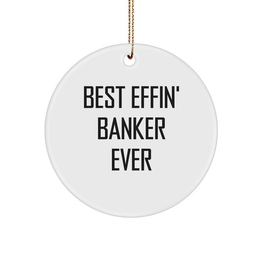 Funny Banker Gifts for Men, Christmas Unique Circle Ornament with 'Best Effin' Banker Ever' Quote, Gifts from Family to Friends - Image 1