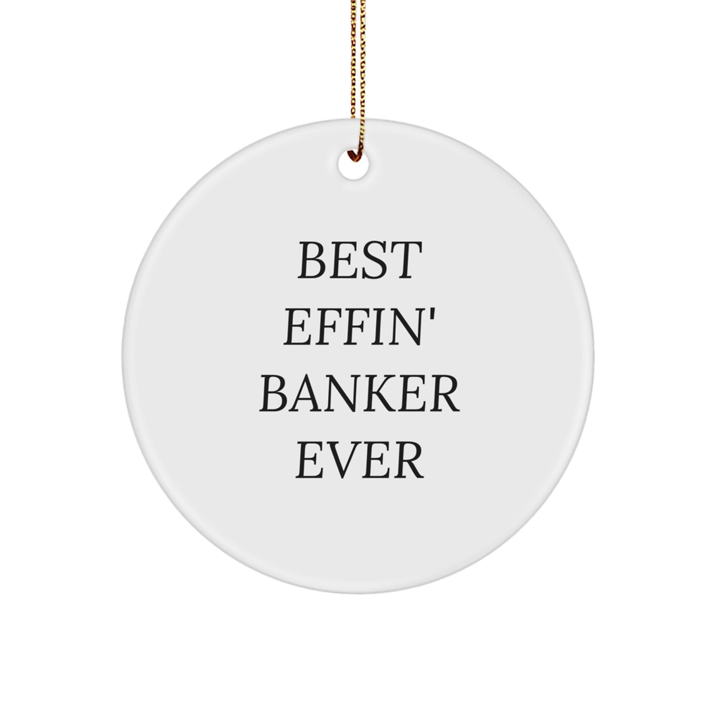 Funny Christmas Unique Gifts for Bankers - Best Effin' Banker Ever Circle Ornament, Gifts from Friends and Family - Image 1