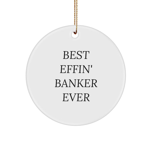Funny Christmas Unique Gifts for Bankers - Best Effin' Banker Ever Circle Ornament, Gifts from Friends and Family - Image 1