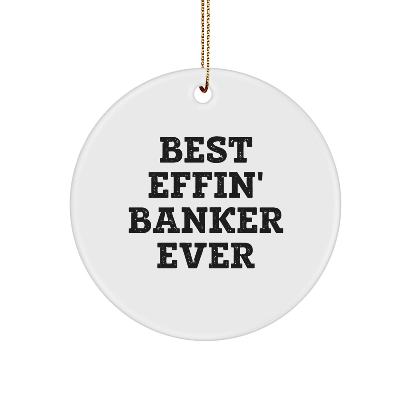 Funny Banker Gifts for Men, Best Effin' Banker Ever Christmas Circle Ornament, Unique Gifts from Friends to Family - Image 1
