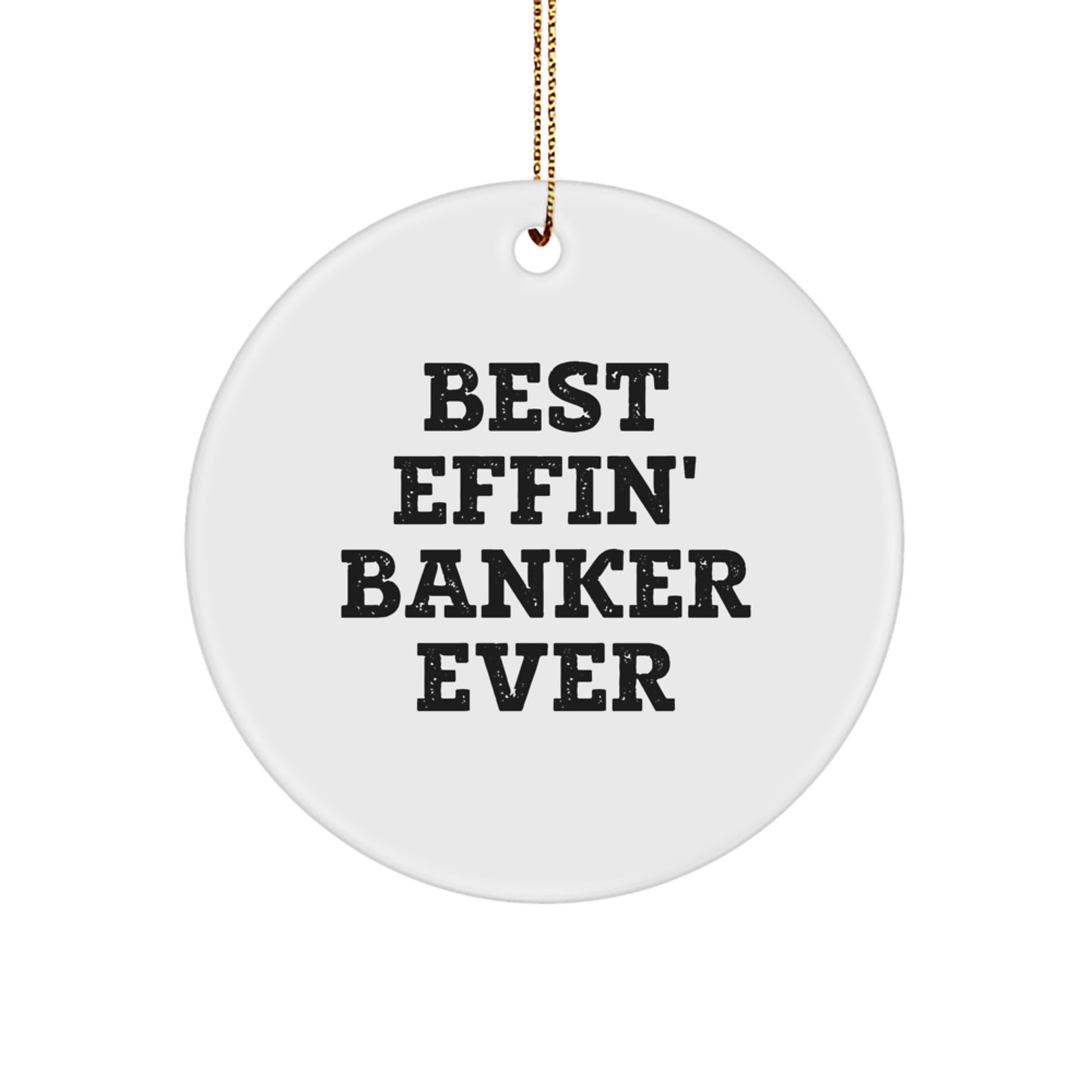 Funny Banker Gifts for Men, Best Effin' Banker Ever Christmas Circle Ornament, Unique Gifts from Friends to Family - Image 1