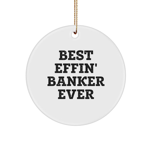 Funny Banker Gifts for Men, Best Effin' Banker Ever Christmas Circle Ornament, Unique Gifts from Friends to Family - Image 1