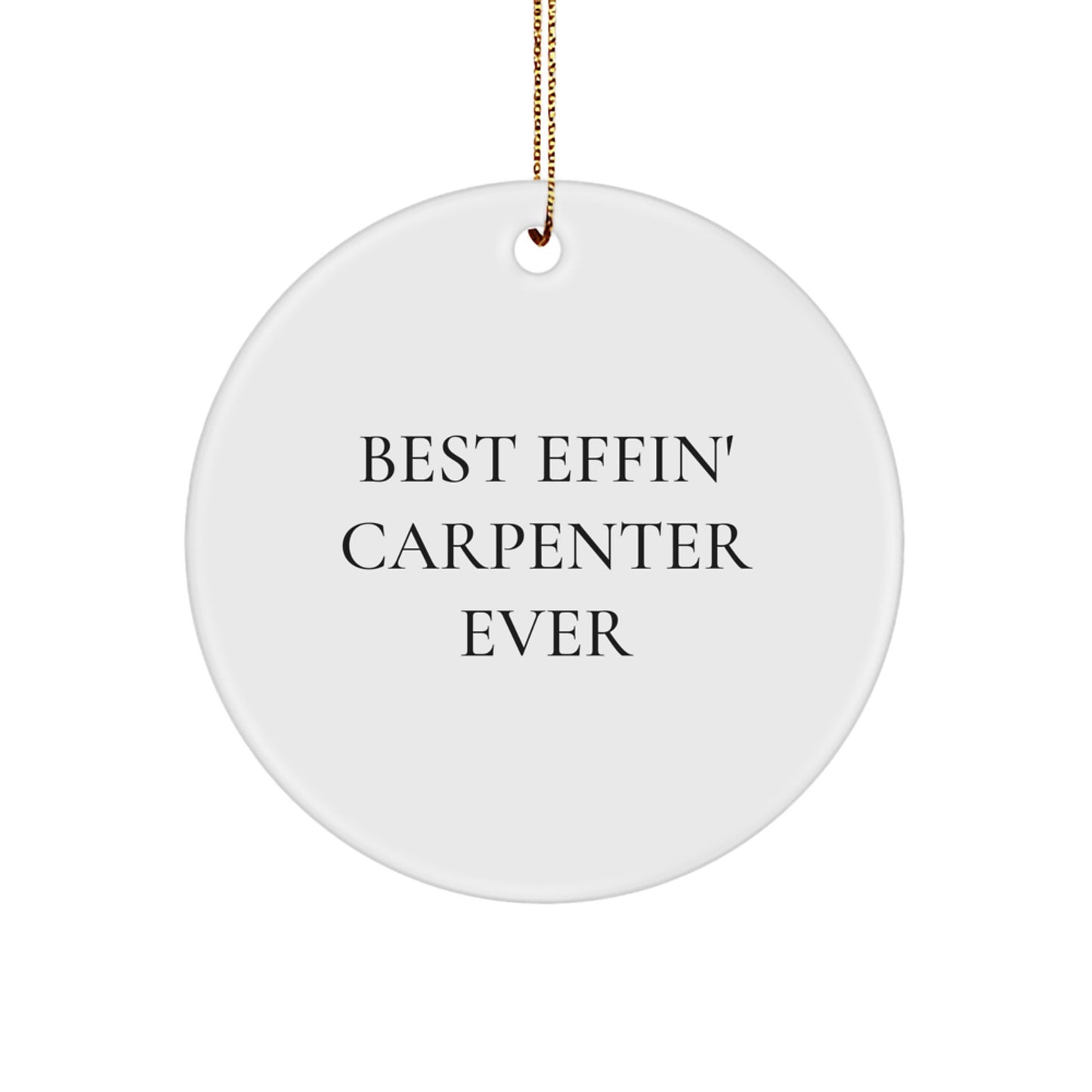 Funny Gifts from Men to Best Effin' Carpenter Ever, Christmas Unique Circle Ornaments for Best Carpenter Friends - Image 1