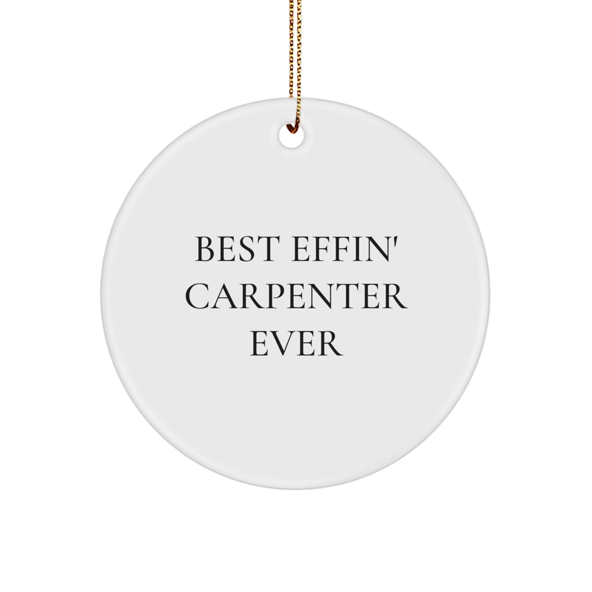 Funny Gifts from Men to Best Effin' Carpenter Ever, Christmas Unique Circle Ornaments for Best Carpenter Friends - Image 1