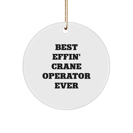 Funny Crane Operator Christmas Unique Gifts from Friends to Family, Best Effin' Ever Circle Ornament - Image 1