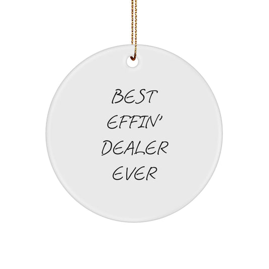 Funny Dealer Gifts from Men to Family, Christmas Unique Circle Ornament 'Best Effin' Dealer Ever' - Image 1