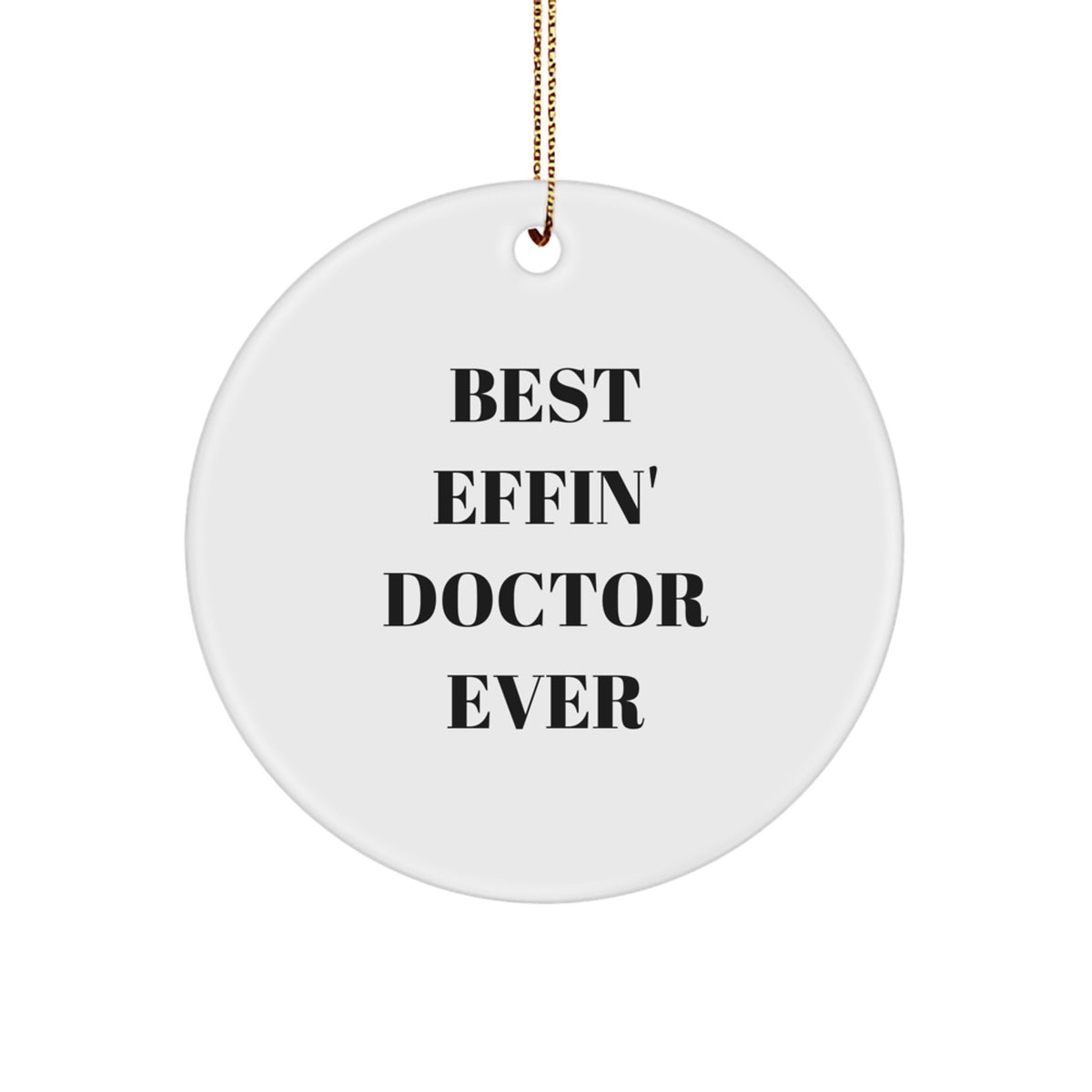 Funny Doctor Gifts from Men for Christmas Unique Circle Ornament with Best Effin' Doctor Ever Quote - Image 1