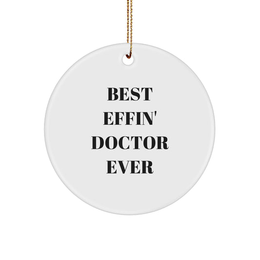 Funny Doctor Gifts from Men for Christmas Unique Circle Ornament with Best Effin' Doctor Ever Quote - Image 1