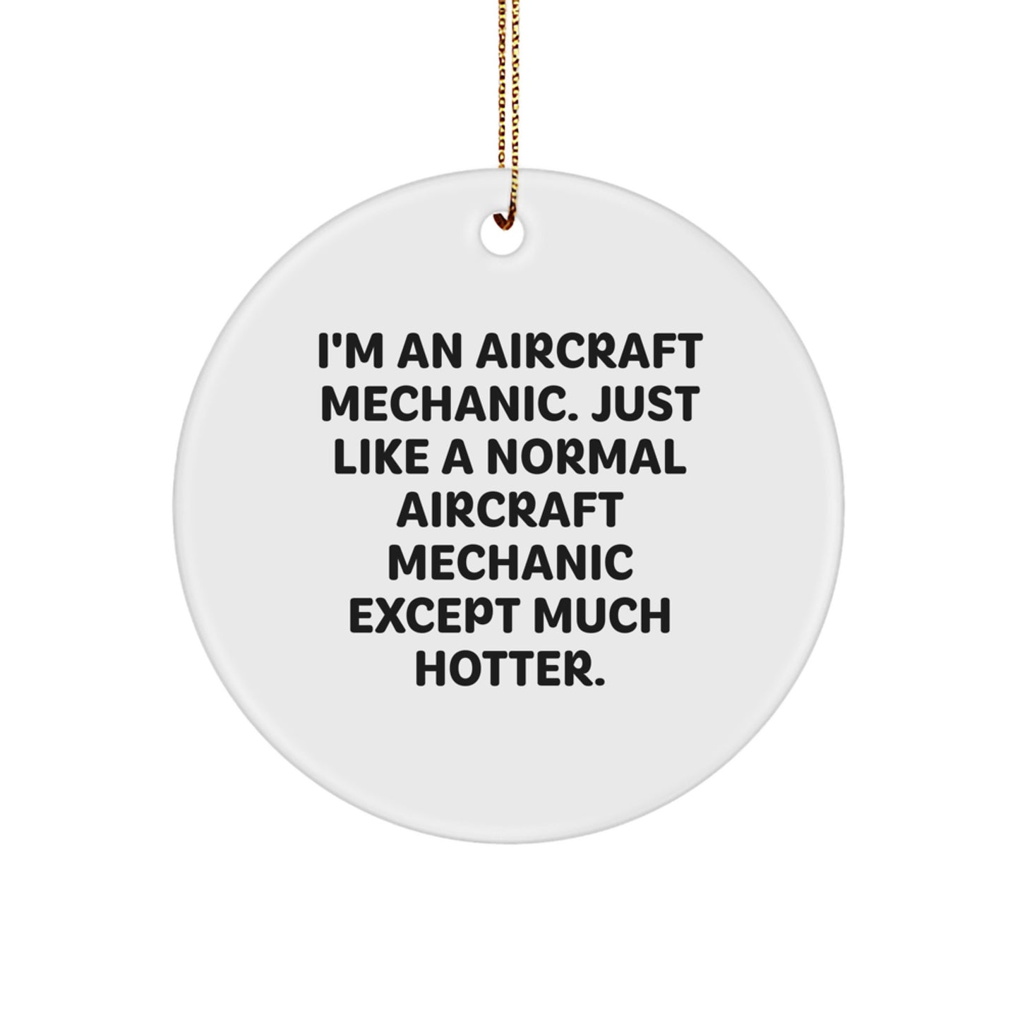 Funny Aircraft Mechanic Gifts from Men - I'm An 'Aircraft Mechanic' Circle Ornament for Christmas Unique Gifts for Aircraft Mechanic Friends - Image 1