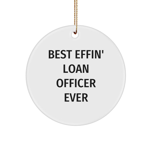 Funny Loan Officer Gifts - 'Best Effin' Loan Officer Ever' Circle Ornament, White, for Him, Her, Friends, Coworkers, Family - Christmas Unique Gifts from Men, Women, Family - Image 1