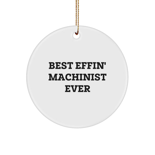 Funny Machinist Gifts - 'Best Effin' Machinist Ever' Circle Ornament for Men or Women, Christmas, Gifts for Machinist, from Family - Image 1