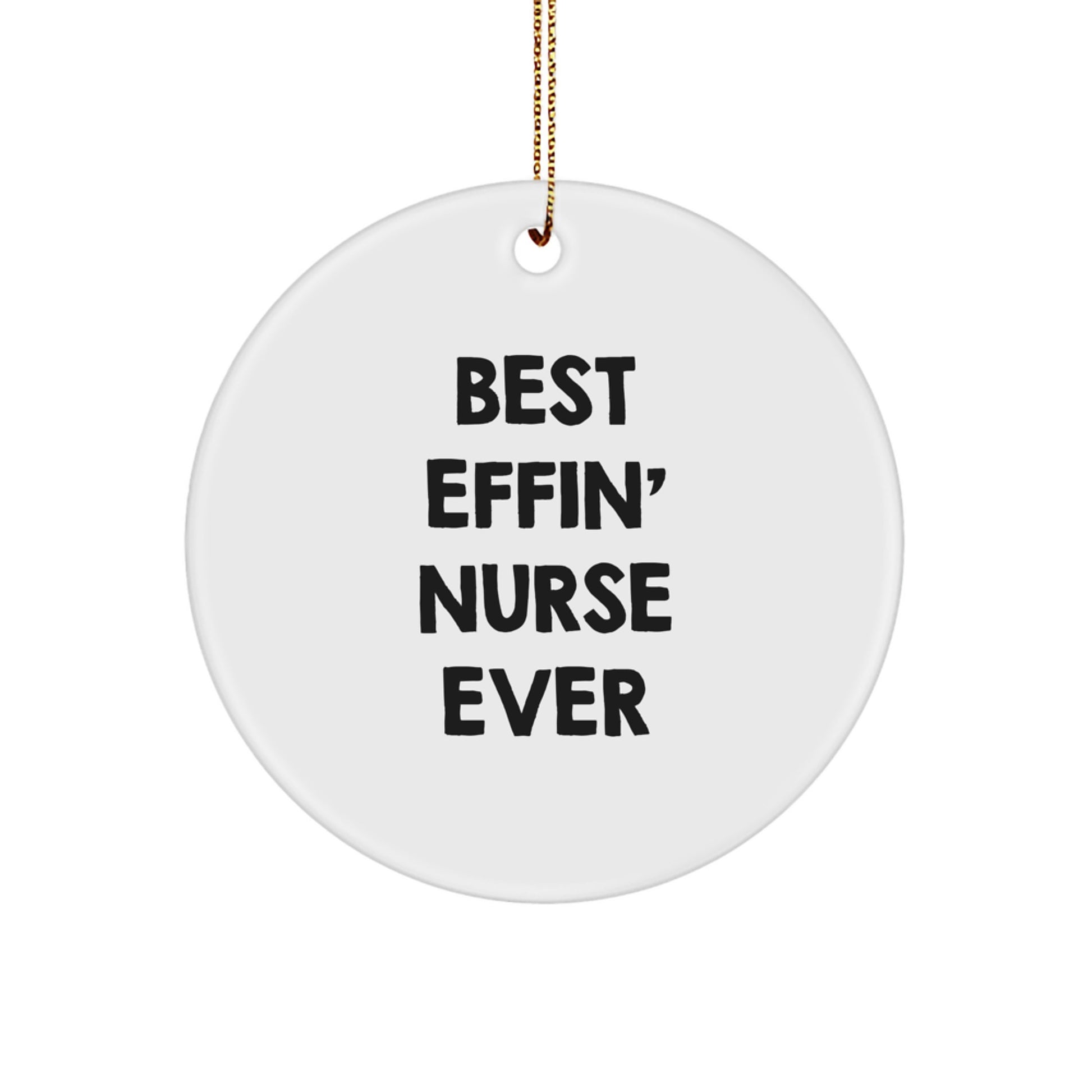 Funny Nurse Gifts from Friends for Nurse - Best Effin' Nurse Ever Circle Ornament, White, Christmas Unique - Image 1
