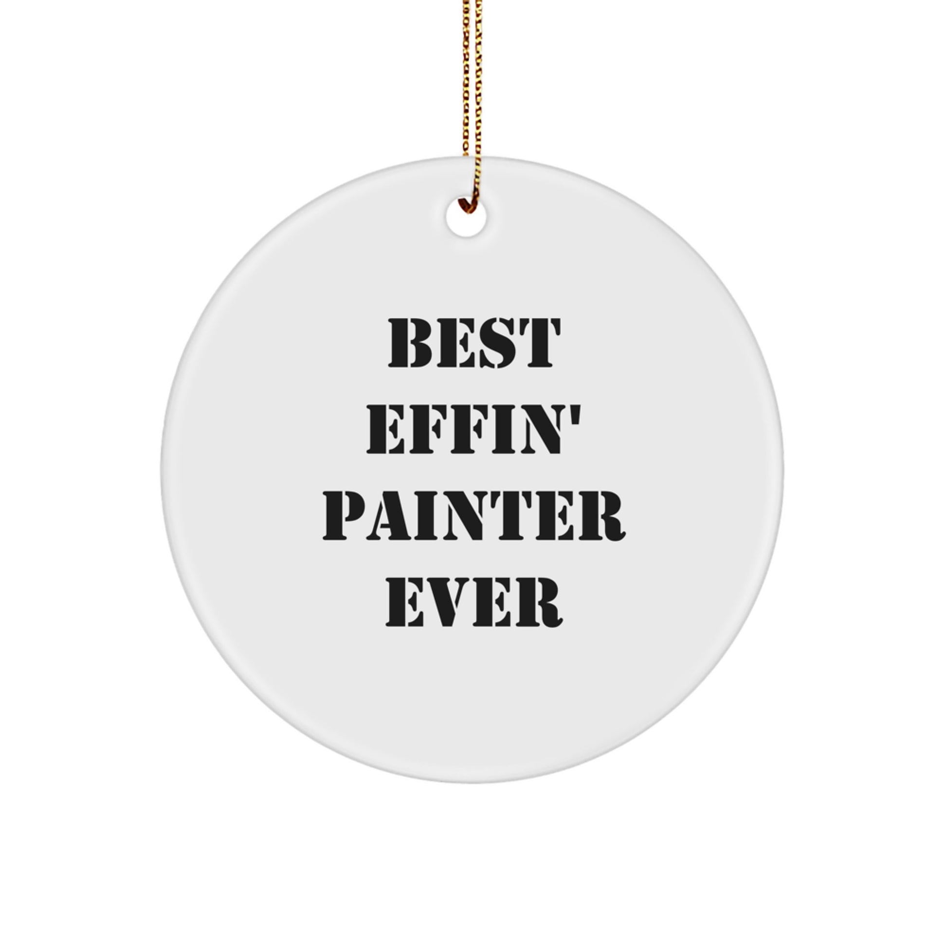 Funny Painter Gifts from Friends for Men, Christmas Unique Circle Ornaments with Best Effin' Painter Ever Quote - Image 1