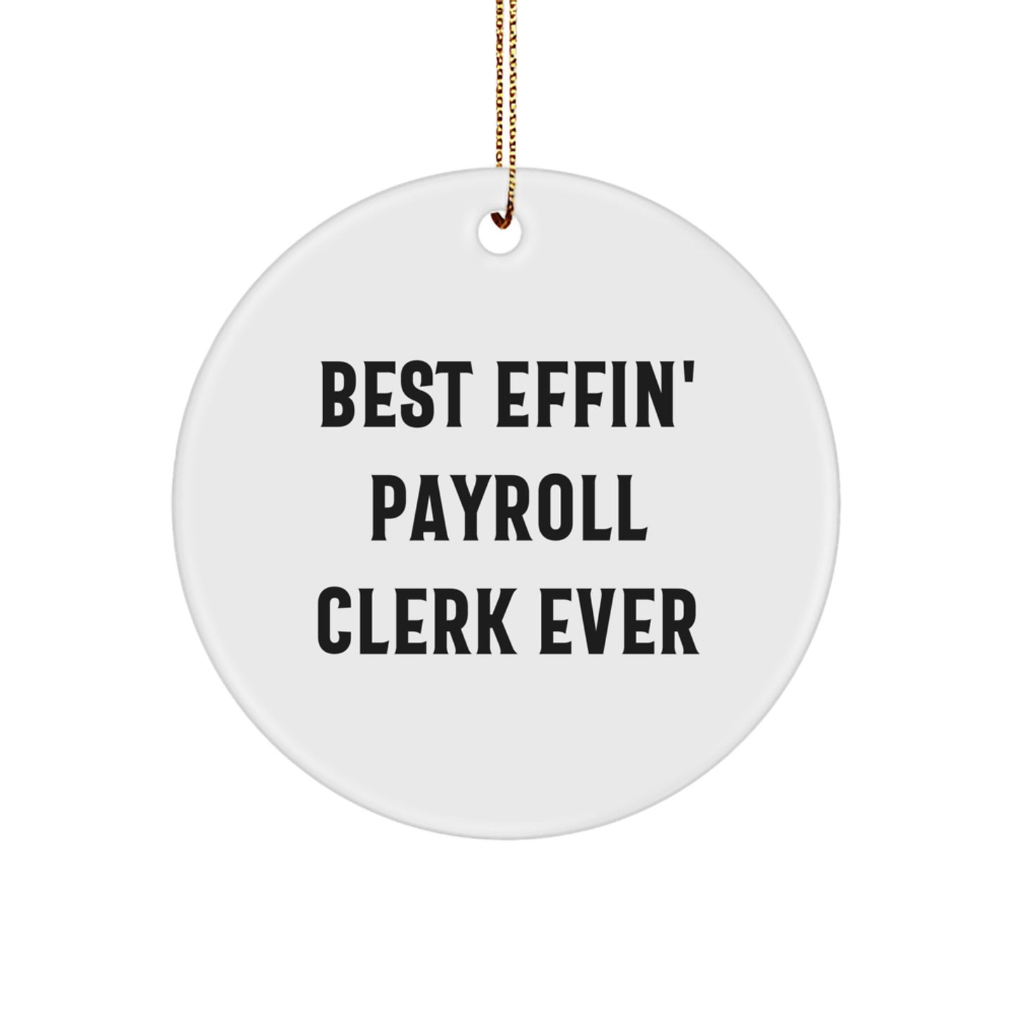 Funny Payroll Clerk Gifts for Coworkers, Circle Ornament, Christmas Unique Gifts from Friends, 'Best Effin' Payroll Clerk Ever' Quote - Image 1