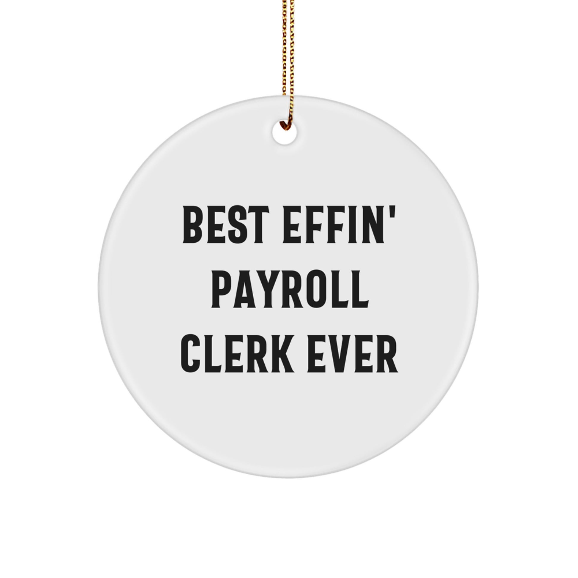 Funny Payroll Clerk Gifts for Coworkers, Circle Ornament, Christmas Unique Gifts from Friends, 'Best Effin' Payroll Clerk Ever' Quote - Image 1