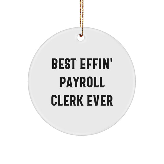 Funny Payroll Clerk Gifts for Coworkers, Circle Ornament, Christmas Unique Gifts from Friends, 'Best Effin' Payroll Clerk Ever' Quote - Image 1
