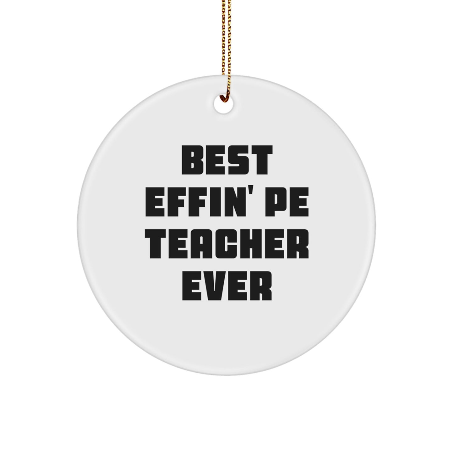 Funny PE Teacher Gifts for Men - 'Best Effin' Pe Teacher Ever' Circle Ornament for Christmas Unique Gifts from Friends - Image 1