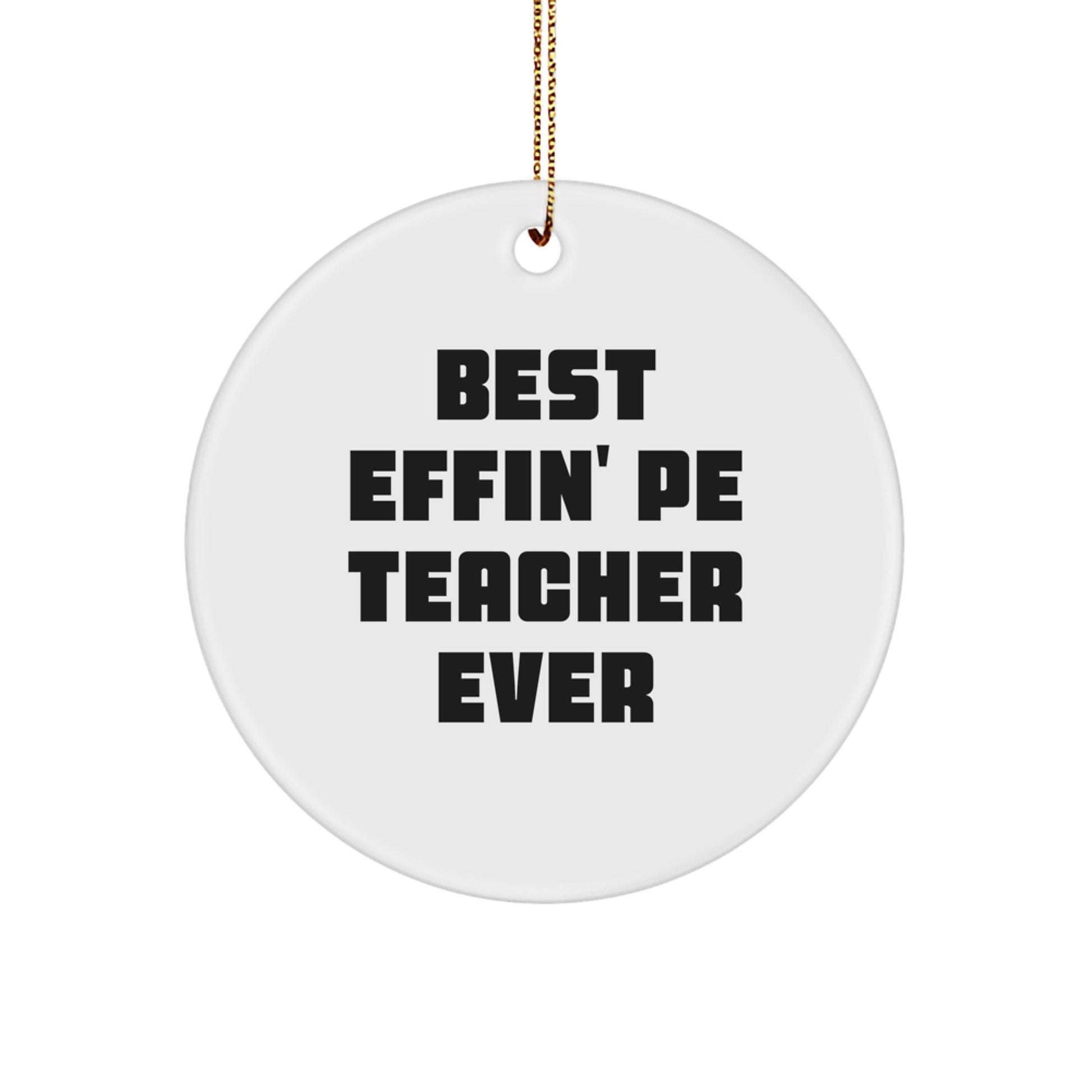 Funny PE Teacher Gifts for Men - 'Best Effin' Pe Teacher Ever' Circle Ornament for Christmas Unique Gifts from Friends - Image 1