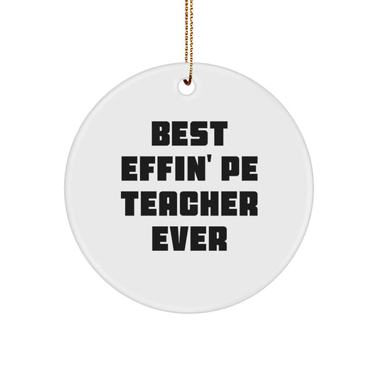 Funny PE Teacher Gifts for Men - 'Best Effin' Pe Teacher Ever' Circle Ornament for Christmas Unique Gifts from Friends - Image 1