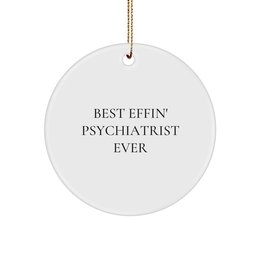 Funny Gifts from Men for Psychiatrist Christmas Unique Circle Ornament, Best Effin' Psychiatrist Ever Quote, Durable MDF, White Color, Circle Shaped, Gold Cord - Image 1