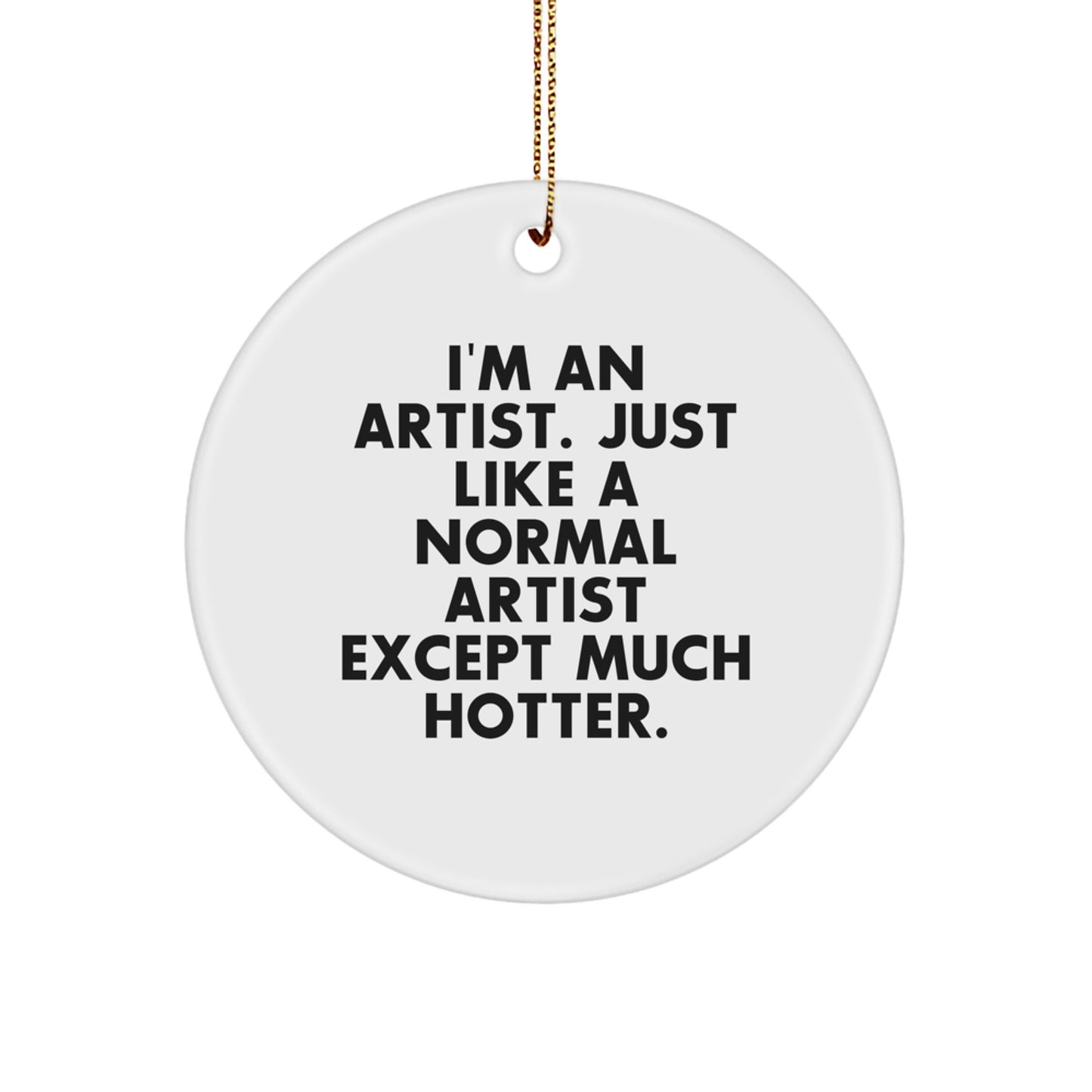Funny Artist Gifts for Women, Inspirational Circle Ornament, I'm An Artist Quote - Christmas Unique Gifts from Friends - Image 1