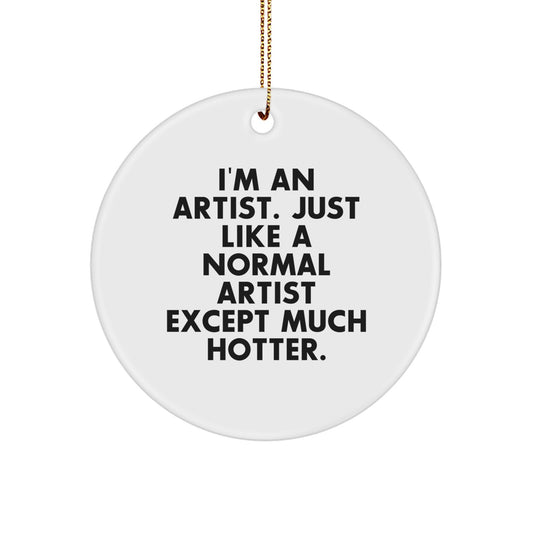 Funny Artist Gifts for Women, Inspirational Circle Ornament, I'm An Artist Quote - Christmas Unique Gifts from Friends - Image 1