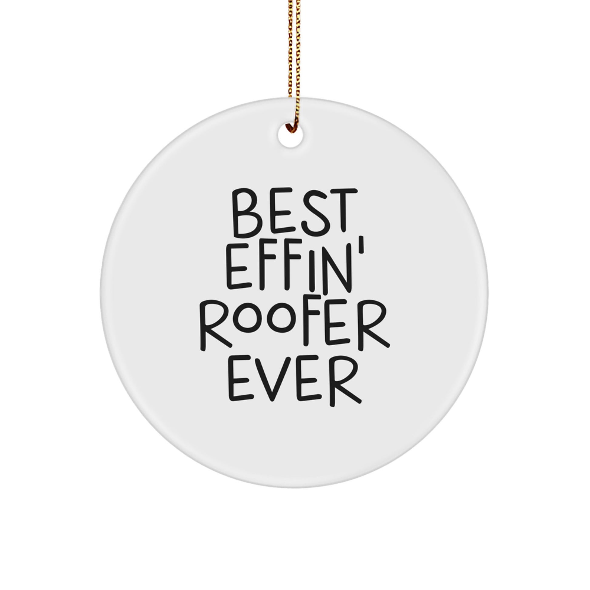 Funny Roofer Gifts from Friends for Christmas Best Effin' Roofer Ever Circle Ornament - Image 1