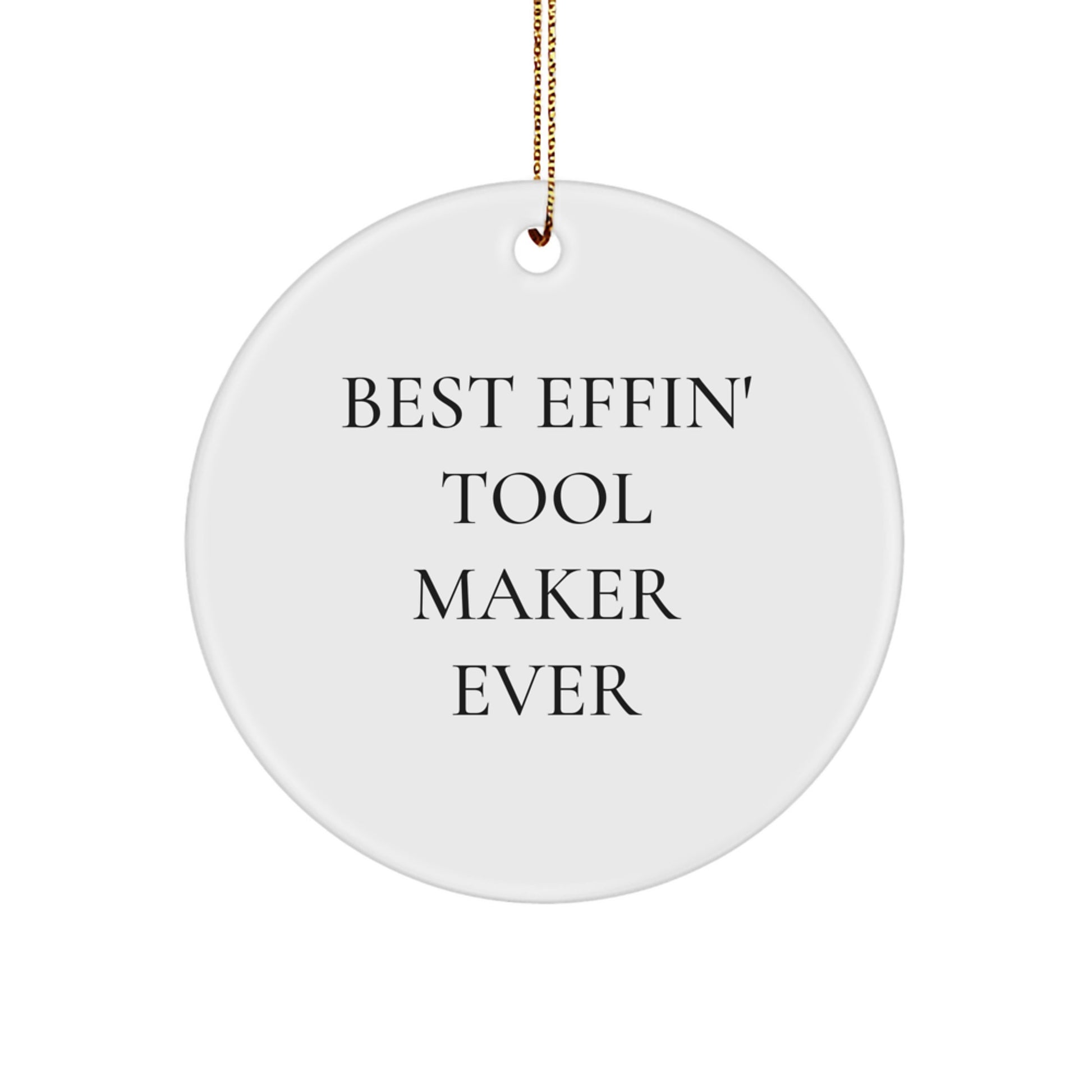 Funny Tool Maker Gifts from Friends, Unique Circle Ornament for Best Effin' Tool Maker Ever, Christmas Unique Gifts - Image 1