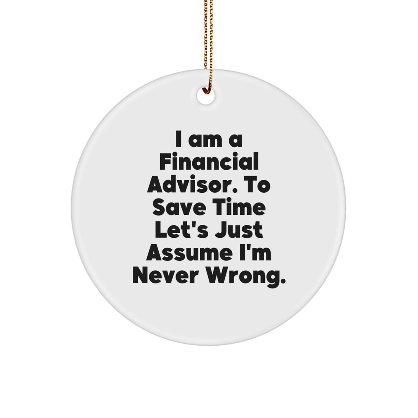 Funny Financial Advisor Gifts from Friends for Men, White Circle Ornament with Sublimated Quote 'I'm Never Wrong' - Image 1