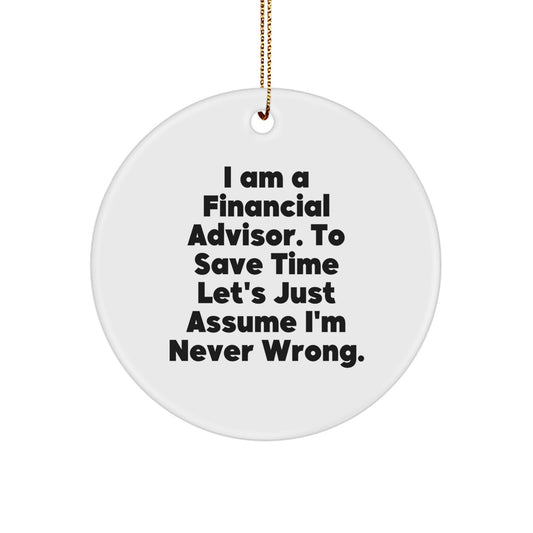 Funny Financial Advisor Gifts from Friends for Men, White Circle Ornament with Sublimated Quote 'I'm Never Wrong' - Image 1