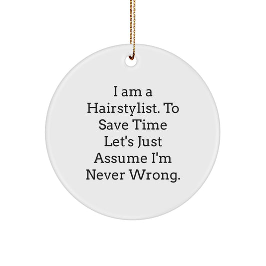 Hairstylist Gifts, Funny Quote Circle Ornament for Christmas, 'I Am A Hairstylist. To Save Time Let's Just Assume I'm Never Wrong.' - Unique Presents from Friends or Family - Image 1