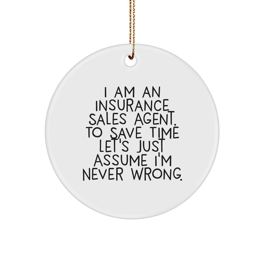 Funny Insurance Sales Agent Gifts for Christmas - 'I Am An Insurance Sales Agent. To Save Time Let's Just Assume I'm Never Wrong.' Circle Ornament from Friends and Family - Image 1