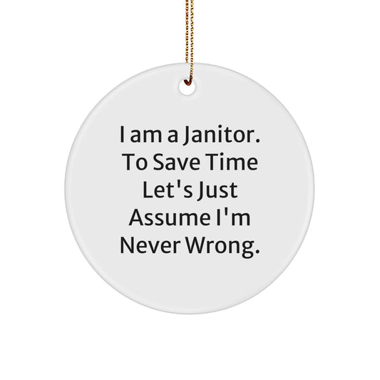 Funny Janitor Gifts for Men, Janitor Circle Ornament with 'I Am A Janitor. To Save Time Let's Just Assume I'm Never Wrong.' Quote, Perfect Christmas Decorations Gifts from Friends - Image 1