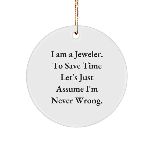 Jeweler Gifts for Men, Women, Friends, and Family - Funny Circle Ornament, I'm Never Wrong Quote, Christmas Unique Gifts from a Jeweler - Image 1