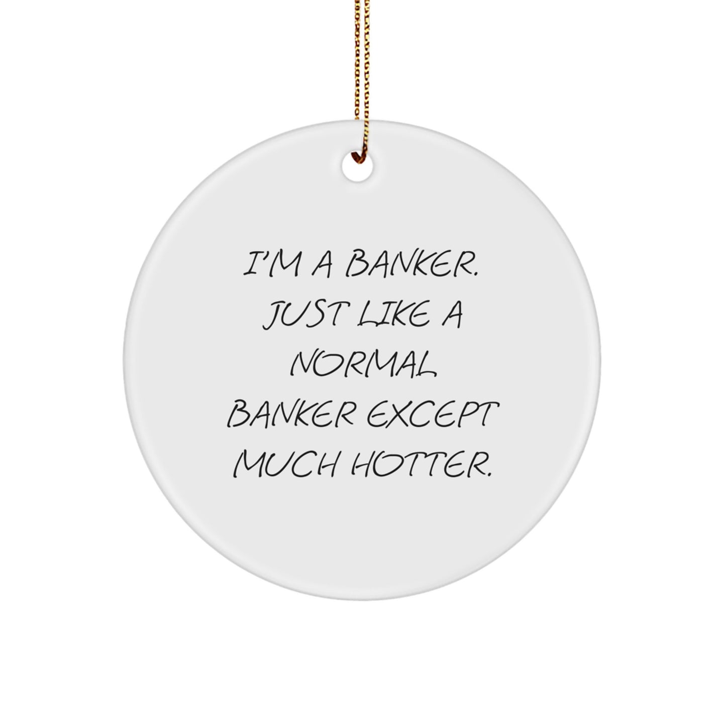 Funny Banker Gifts for Him, I'm A Banker Circle Ornament, Unique Christmas Ornaments for Offices - Image 1