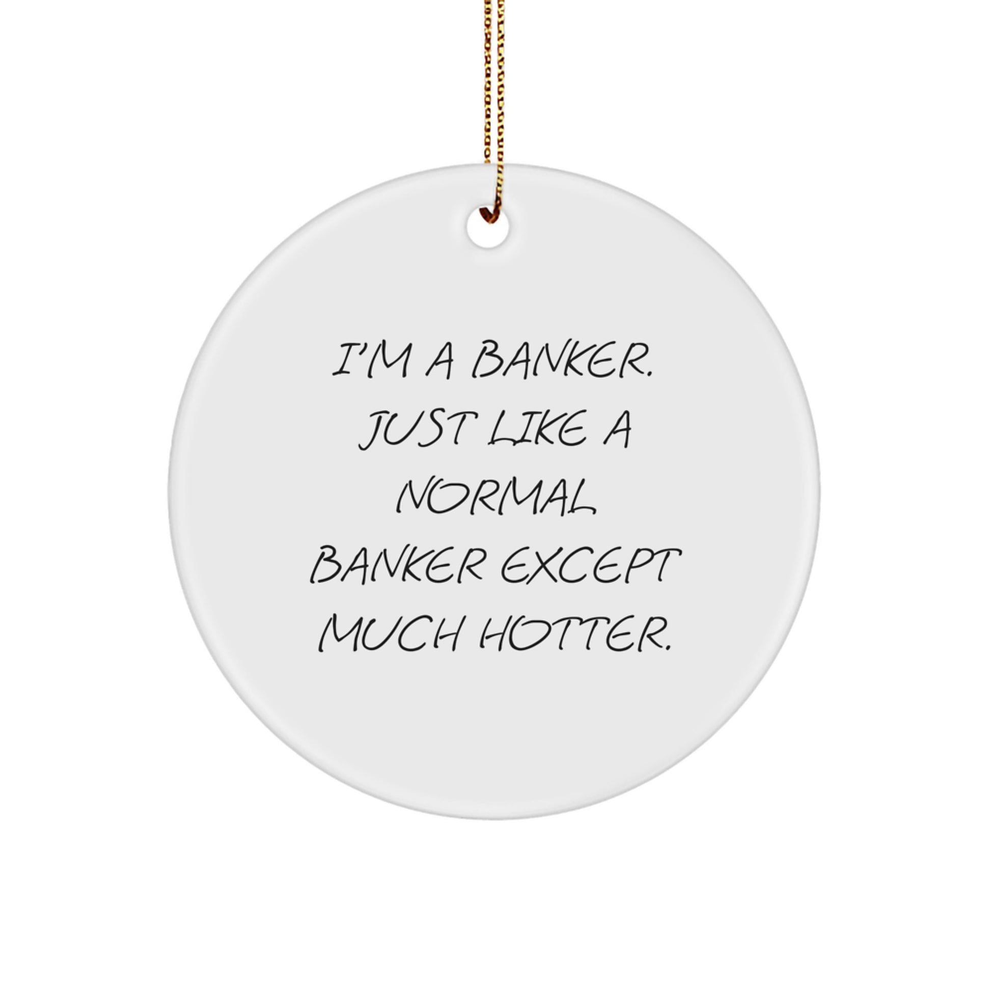 Funny Banker Gifts for Him, I'm A Banker Circle Ornament, Unique Christmas Ornaments for Offices - Image 1