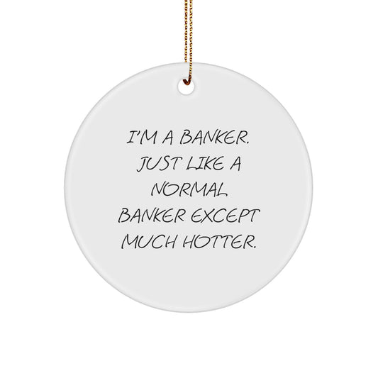 Funny Banker Gifts for Him, I'm A Banker Circle Ornament, Unique Christmas Ornaments for Offices - Image 1