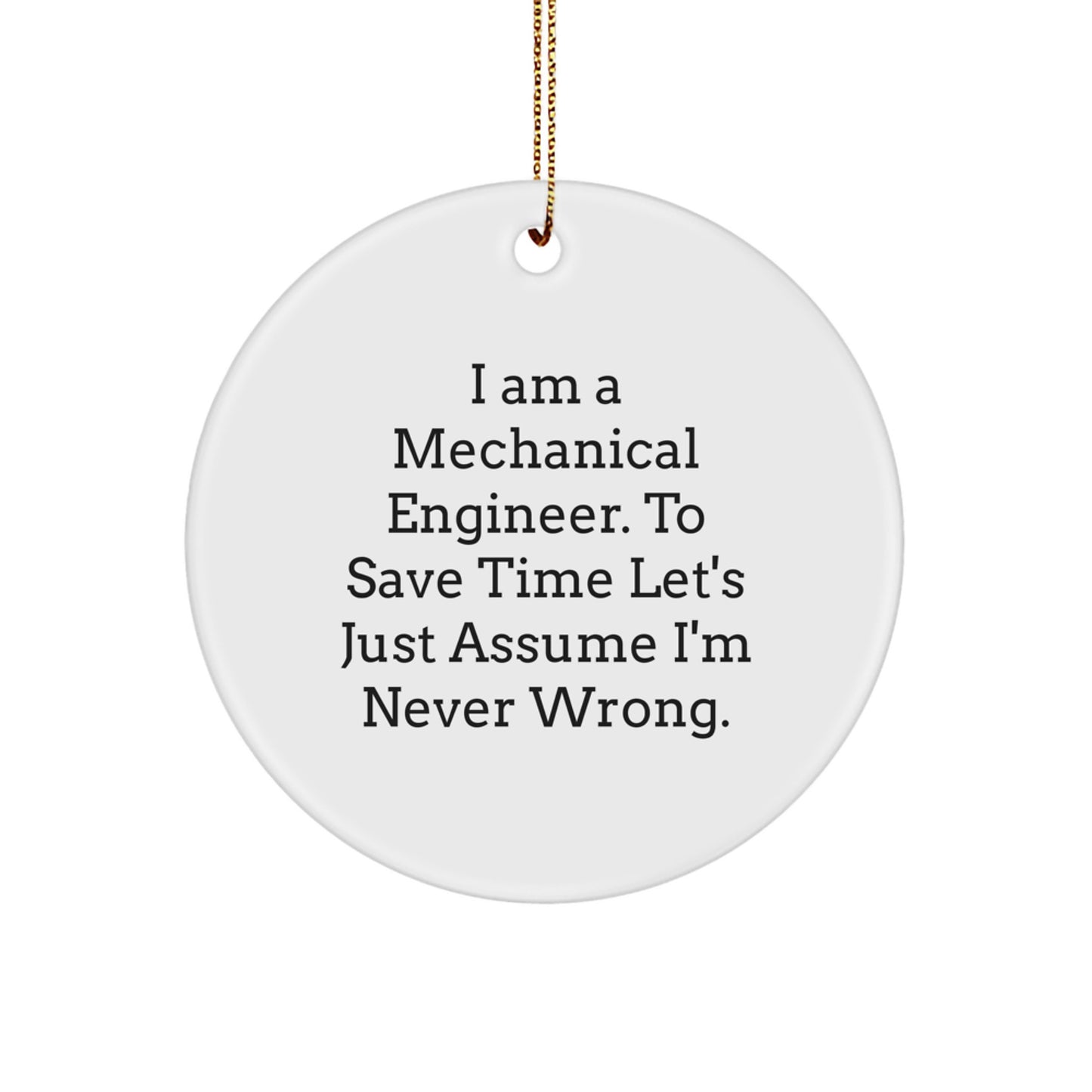 Funny Mechanical Engineer Gifts from Friends - Unique Circle Ornament I'm Never Wrong, Christmas Unique Gifts for Men Women - Image 1