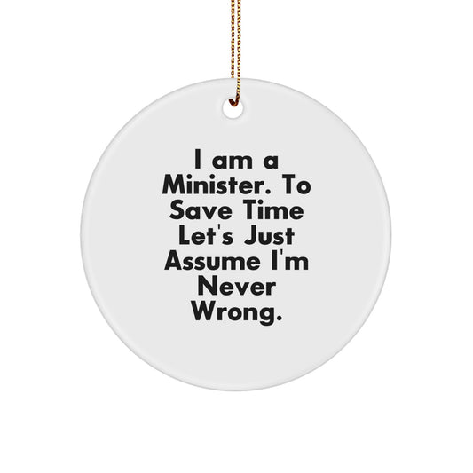 Funny Minister Gifts - 'I Am A Minister. To Save Time Let's Just Assume I'm Never Wrong.' Circle Ornament for Christmas, Gifts from Friends or Family - Image 1