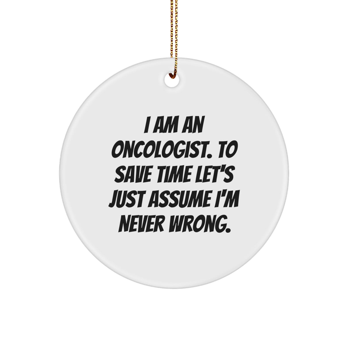Witty Oncologist Christmas Ornament Gift - Never Wrong Novelty Keepsake - Image 1