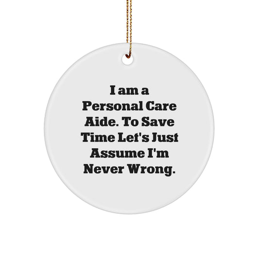 Funny Personal Care Aide Gifts from Men to 'Never Wrong' Caregivers - Circle Ornament for Christmas - Image 1