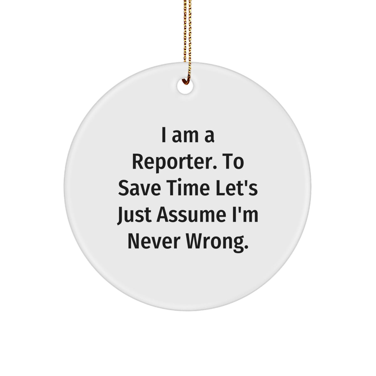 Witty Reporter Christmas Ornament Gift for Friends - Never Wrong - Image 1