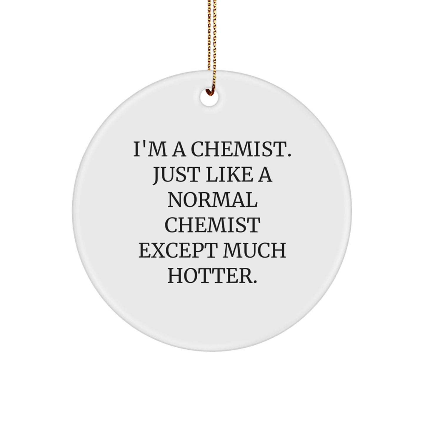 Funny Chemist Gifts - 'I'm A Chemist' Christmas Circle Ornament, White, Circle Shaped, Men or Women, Friends, Family - Image 1