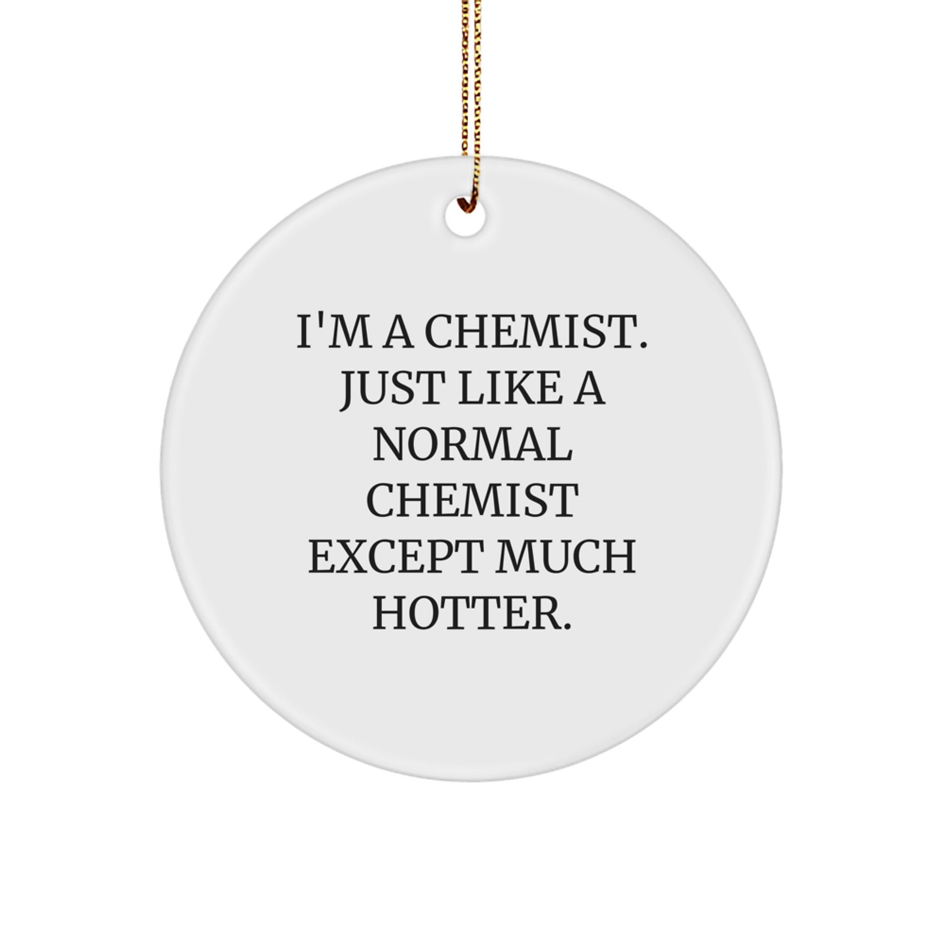 Funny Chemist Gifts - 'I'm A Chemist' Christmas Circle Ornament, White, Circle Shaped, Men or Women, Friends, Family - Image 1