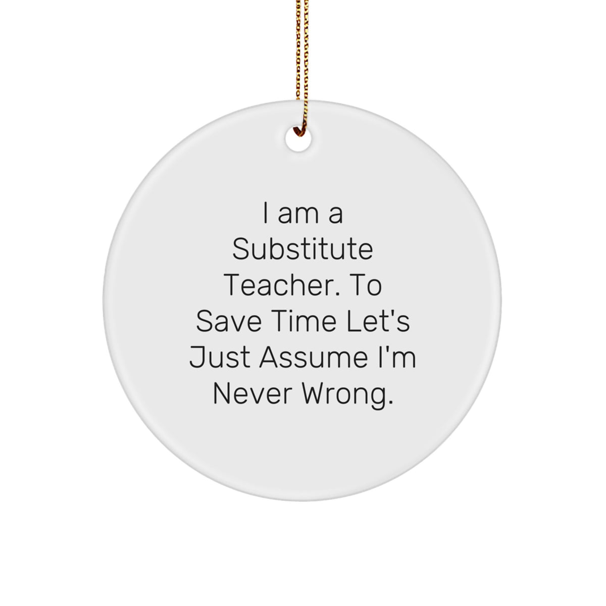 Substitute Teacher Christmas Ornament Gift - 'Never Wrong' Humor Idea - Image 1