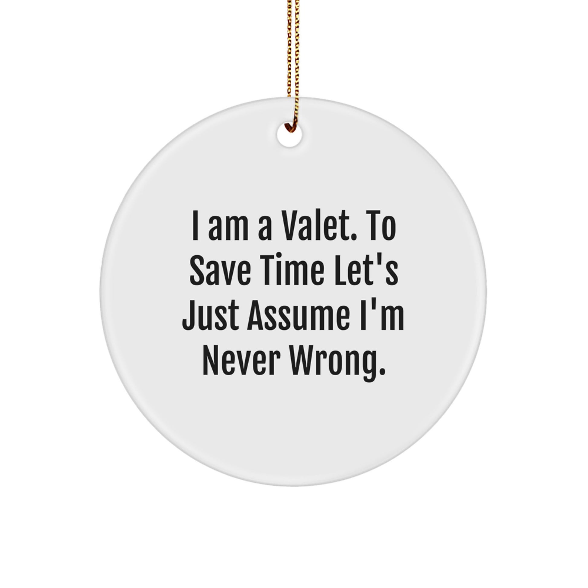 Funny Valet Gifts from Friends, Christmas Circle Ornament 'I'm Never Wrong' Quote - Image 1