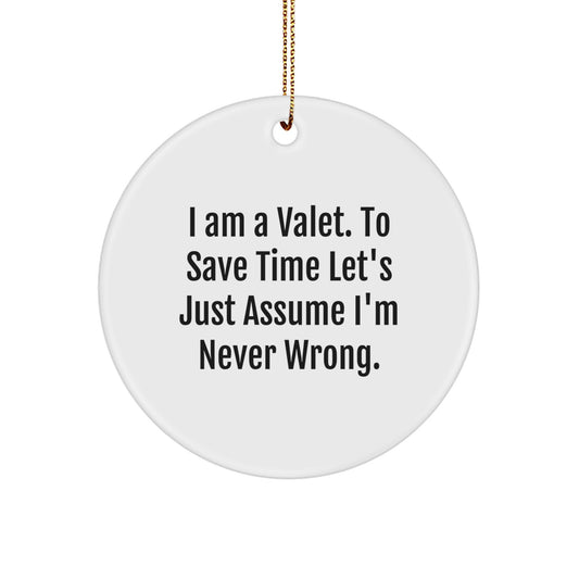 Funny Valet Gifts from Friends, Christmas Circle Ornament 'I'm Never Wrong' Quote - Image 1